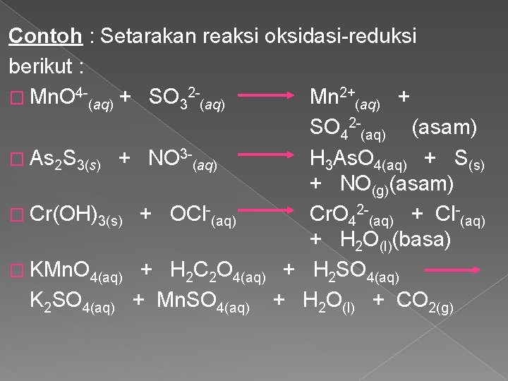 Contoh : Setarakan reaksi oksidasi reduksi berikut : � Mn. O 4 (aq) +