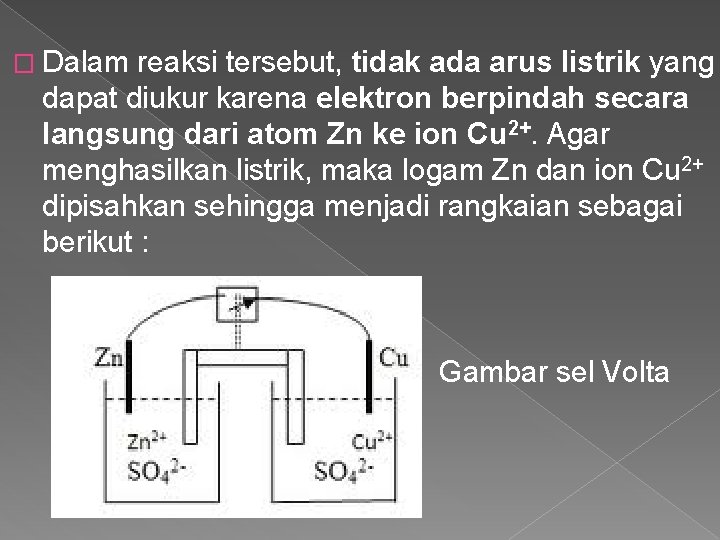 � Dalam reaksi tersebut, tidak ada arus listrik yang dapat diukur karena elektron berpindah