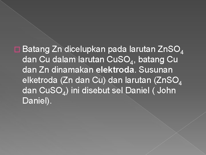 � Batang Zn dicelupkan pada larutan Zn. SO 4 dan Cu dalam larutan Cu.