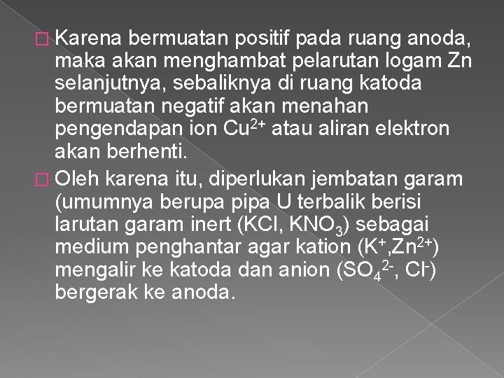 � Karena bermuatan positif pada ruang anoda, maka akan menghambat pelarutan logam Zn selanjutnya,