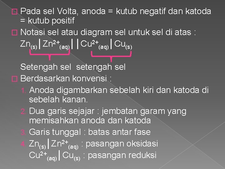 Pada sel Volta, anoda = kutub negatif dan katoda = kutub positif � Notasi