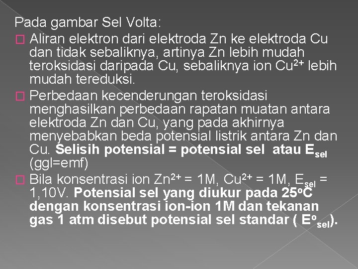 Pada gambar Sel Volta: � Aliran elektron dari elektroda Zn ke elektroda Cu dan