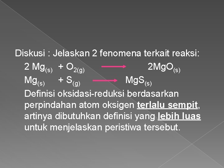 Diskusi : Jelaskan 2 fenomena terkait reaksi: 2 Mg(s) + O 2(g) 2 Mg.