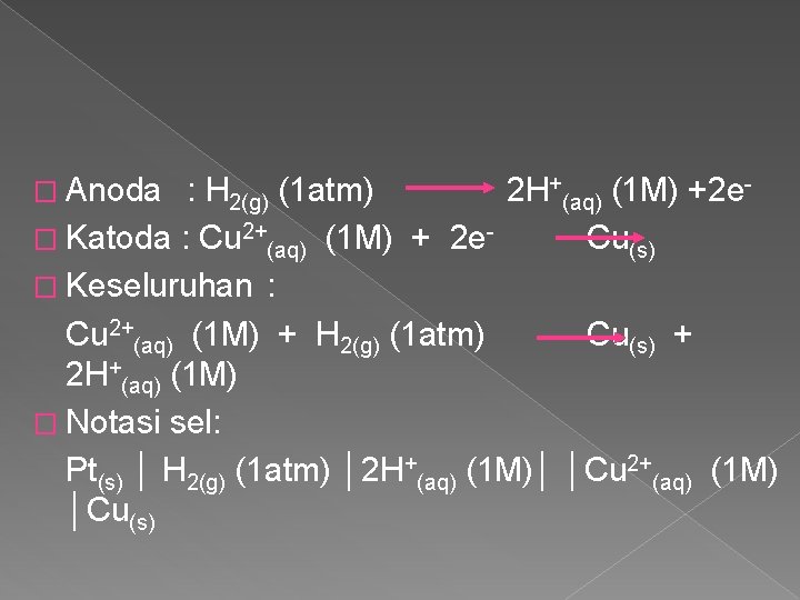� Anoda : H 2(g) (1 atm) 2 H+(aq) (1 M) +2 e �