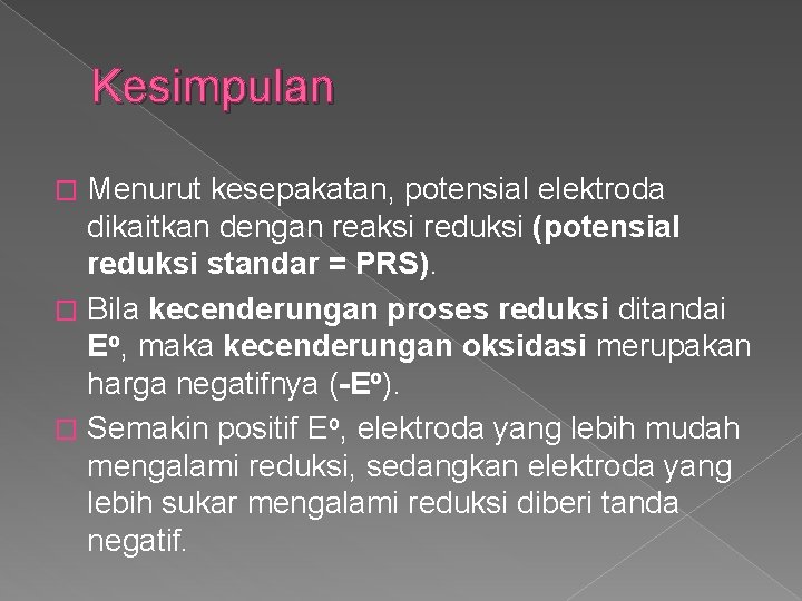 Kesimpulan Menurut kesepakatan, potensial elektroda dikaitkan dengan reaksi reduksi (potensial reduksi standar = PRS).