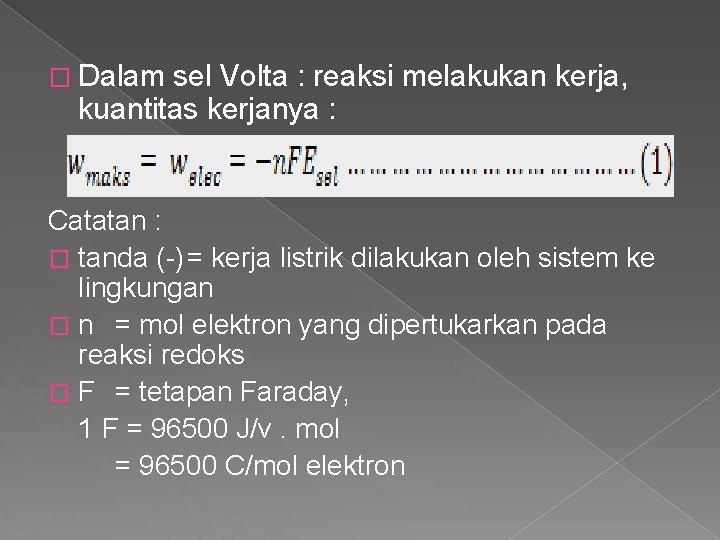 � Dalam sel Volta : reaksi melakukan kerja, kuantitas kerjanya : Catatan : �