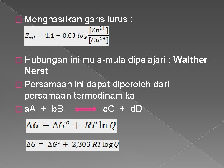 � Menghasilkan garis lurus : � Hubungan ini mula dipelajari : Walther Nerst �