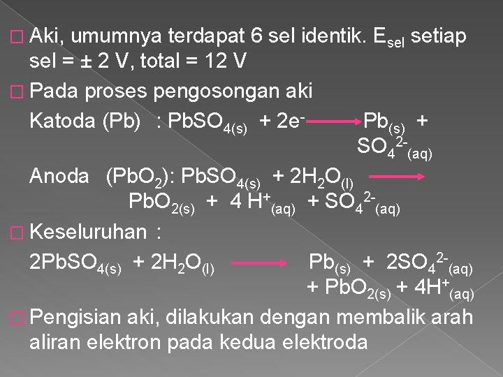 � Aki, umumnya terdapat 6 sel identik. Esel setiap sel = ± 2 V,