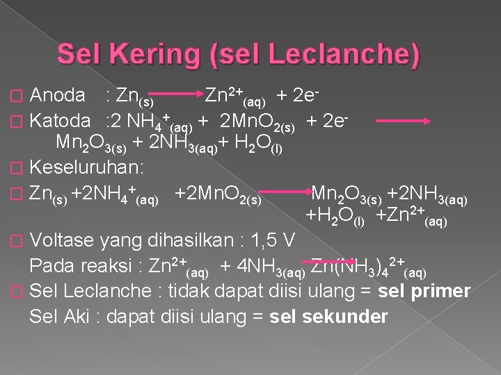 Sel Kering (sel Leclanche) Anoda : Zn(s) Zn 2+(aq) + 2 e � Katoda