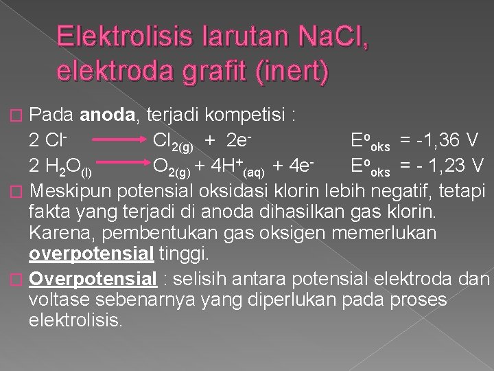 Elektrolisis larutan Na. Cl, elektroda grafit (inert) Pada anoda, terjadi kompetisi : 2 Cl