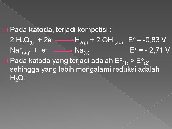 � Pada katoda, terjadi kompetisi : H o = 0, 83 V 2 H