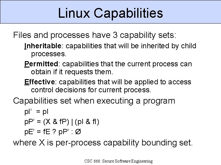 Linux Capabilities Files and processes have 3 capability sets: Inheritable: capabilities that will be