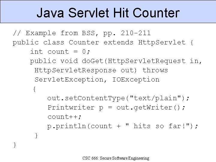 Java Servlet Hit Counter // Example from BSS, pp. 210 -211 public class Counter