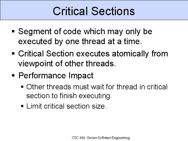 Critical Sections Segment of code which may only be executed by one thread at