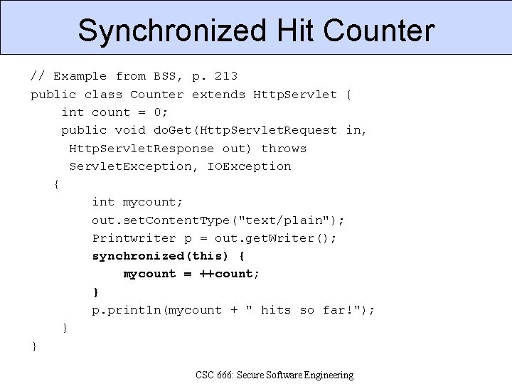 Synchronized Hit Counter // Example from BSS, p. 213 public class Counter extends Http.