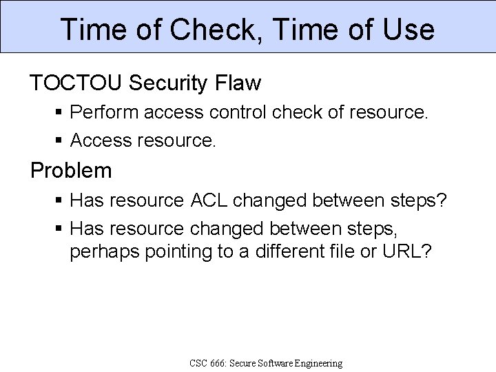 Time of Check, Time of Use TOCTOU Security Flaw Perform access control check of