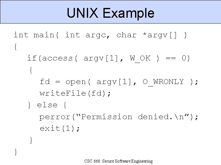 UNIX Example int main( int argc, char *argv[] ) { if(access( argv[1], W_OK )