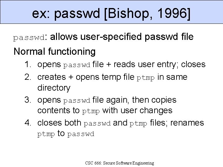 ex: passwd [Bishop, 1996] passwd: allows user-specified passwd file Normal functioning 1. opens passwd
