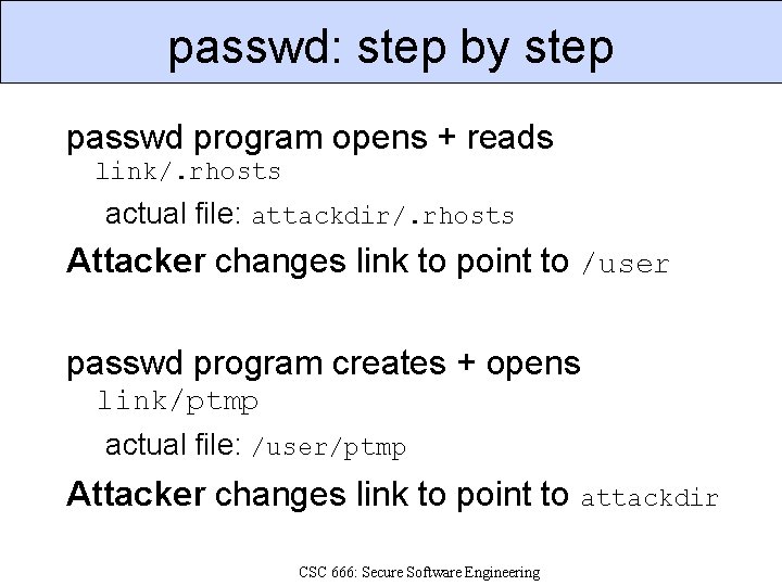 passwd: step by step passwd program opens + reads link/. rhosts actual file: attackdir/.
