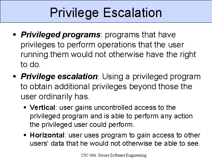 Privilege Escalation Privileged programs: programs that have privileges to perform operations that the user