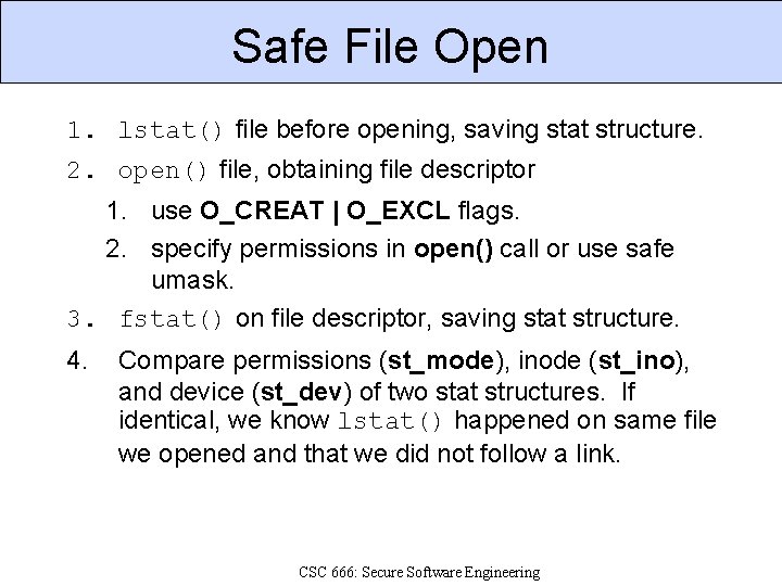 Safe File Open 1. lstat() file before opening, saving stat structure. 2. open() file,