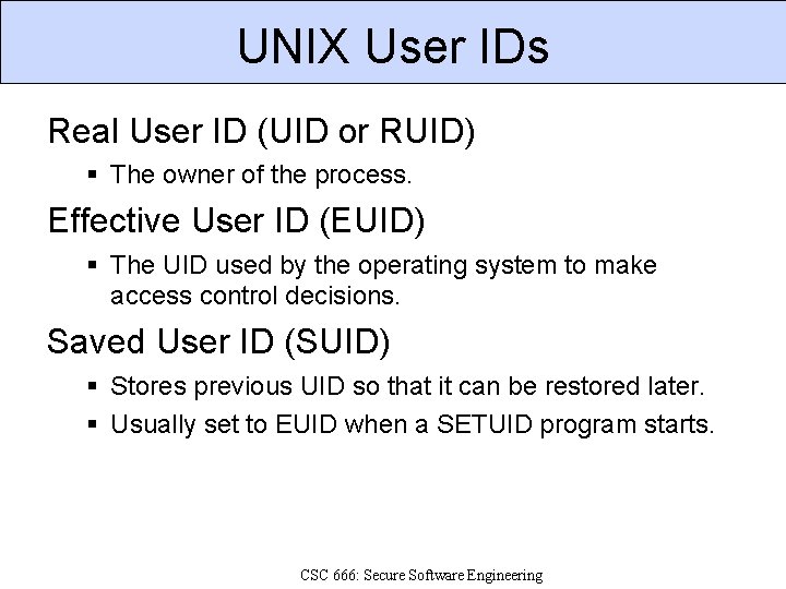 UNIX User IDs Real User ID (UID or RUID) The owner of the process.
