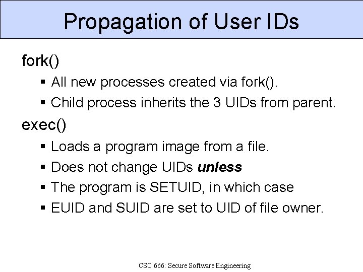 Propagation of User IDs fork() All new processes created via fork(). Child process inherits