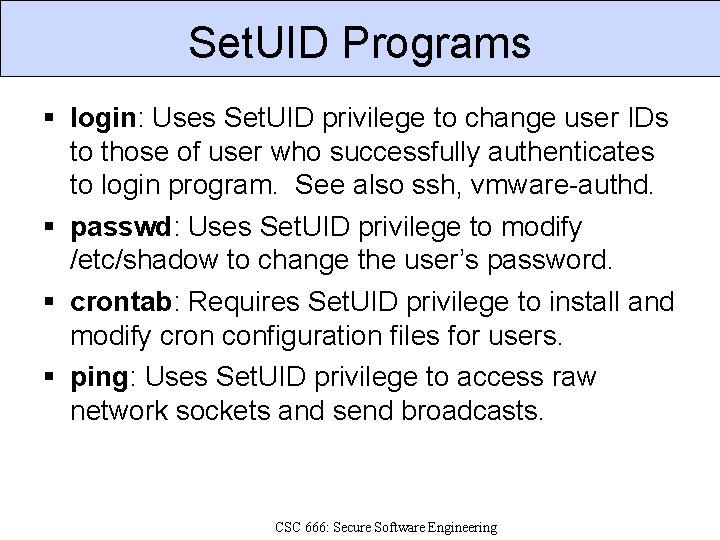 Set. UID Programs login: Uses Set. UID privilege to change user IDs to those