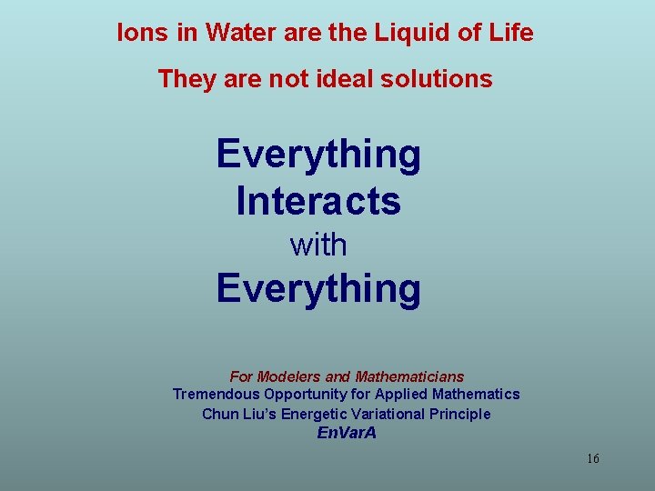 Ions in Water are the Liquid of Life They are not ideal solutions Everything
