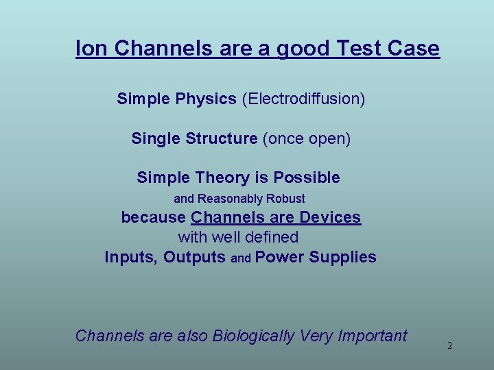 Ion Channels are a good Test Case Simple Physics (Electrodiffusion) Single Structure (once open)