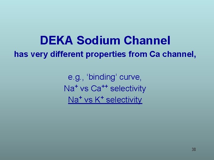 DEKA Sodium Channel has very different properties from Ca channel, e. g. , ‘binding’