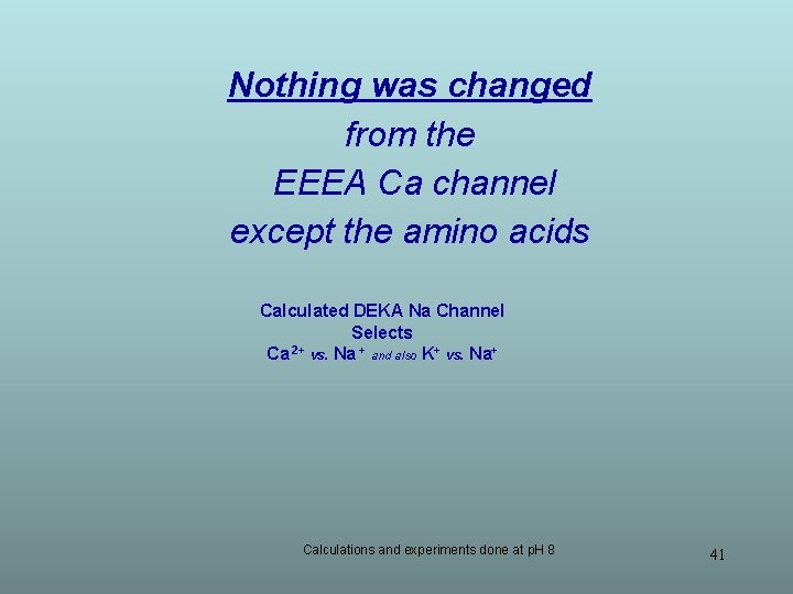 Nothing was changed from the EEEA Ca channel except the amino acids Calculated DEKA