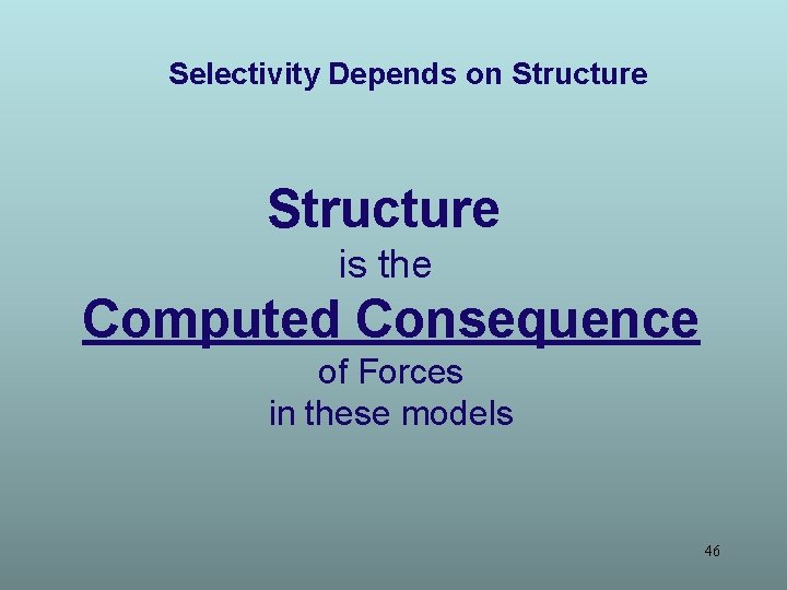 Selectivity Depends on Structure is the Computed Consequence of Forces in these models 46