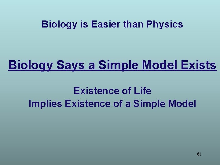 Biology is Easier than Physics Biology Says a Simple Model Exists Existence of Life