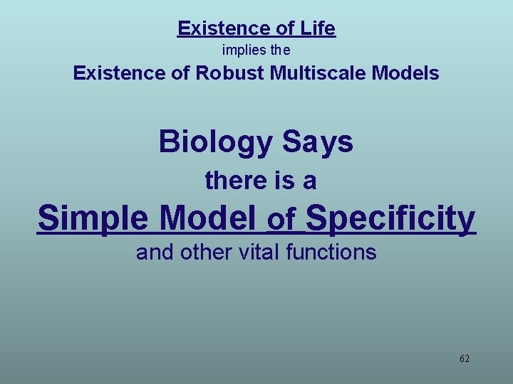Existence of Life implies the Existence of Robust Multiscale Models Biology Says there is