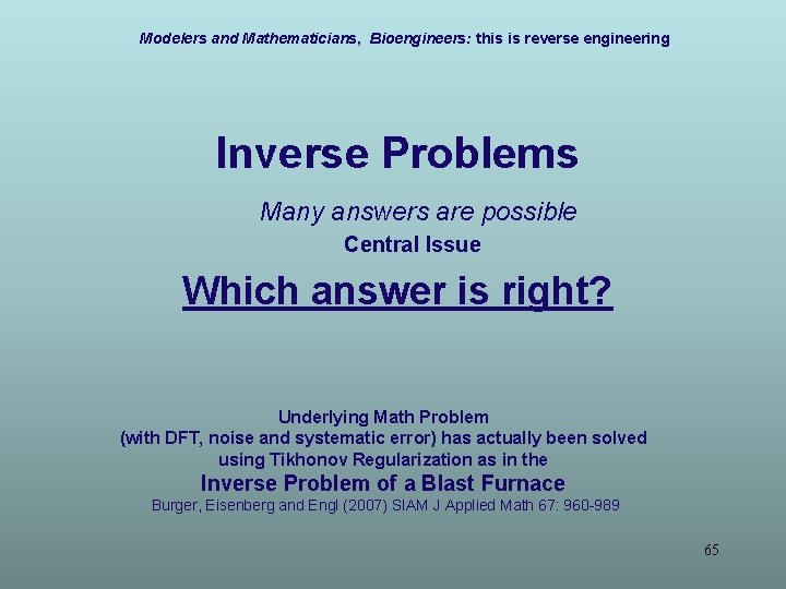 Modelers and Mathematicians, Bioengineers: this is reverse engineering Inverse Problems Many answers are possible