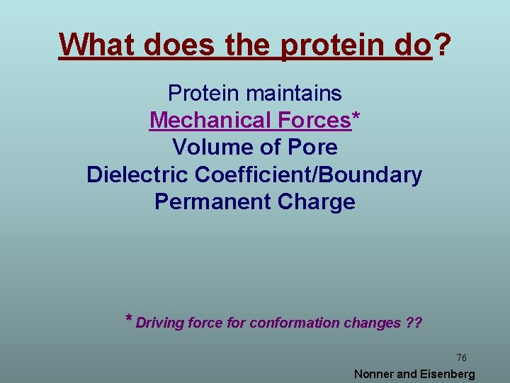 What does the protein do? Protein maintains Mechanical Forces* Volume of Pore Dielectric Coefficient/Boundary
