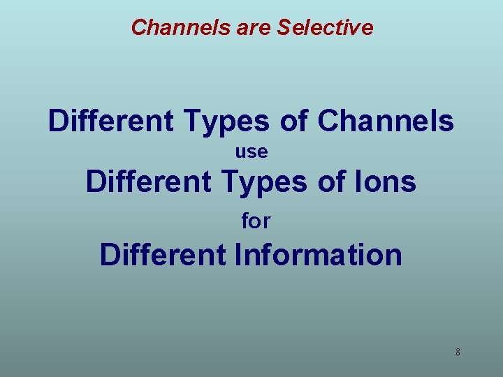 Channels are Selective Different Types of Channels use Different Types of Ions for Different