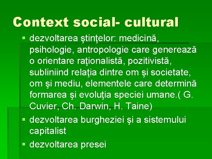 Context social- cultural § dezvoltarea ştinţelor: medicină, psihologie, antropologie care generează o orientare raţionalistă,