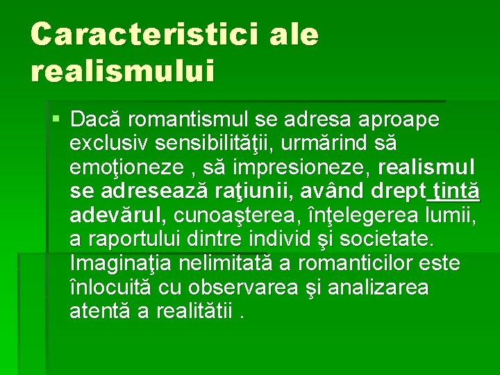 Caracteristici ale realismului § Dacă romantismul se adresa aproape exclusiv sensibilităţii, urmărind să emoţioneze