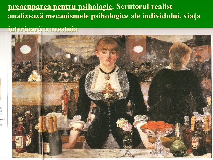 preocuparea pentru psihologic. Scriitorul realist analizează mecanismele psihologice ale individului, viaţa interioară a acestuia