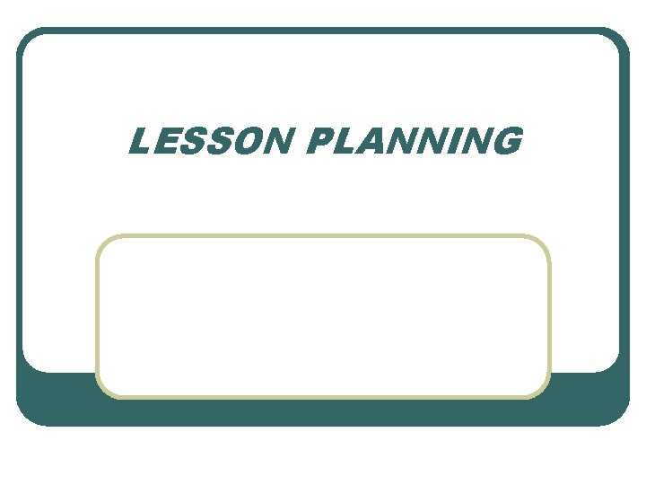 LESSON PLANNING 