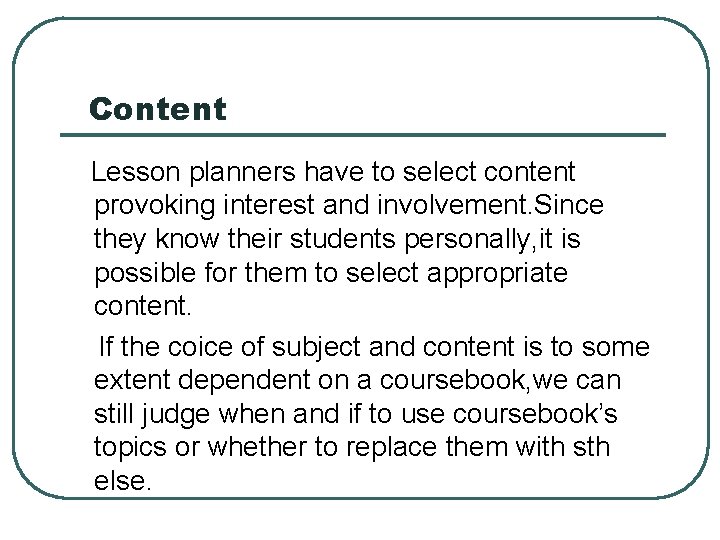 Content Lesson planners have to select content provoking interest and involvement. Since they know