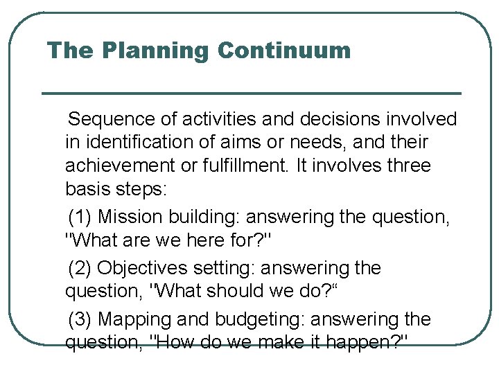 The Planning Continuum Sequence of activities and decisions involved in identification of aims or