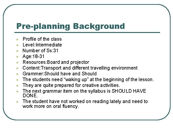 Pre-planning Background l l l Profile of the class Level: Intermediate Number of Ss: