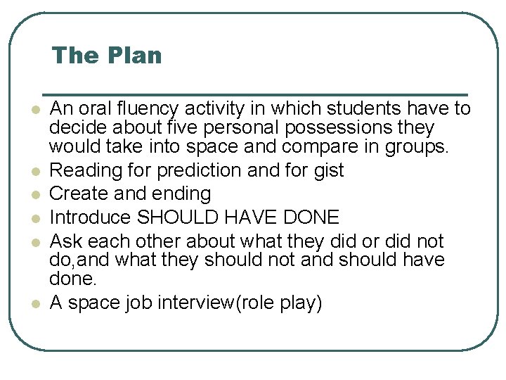 The Plan l l l An oral fluency activity in which students have to