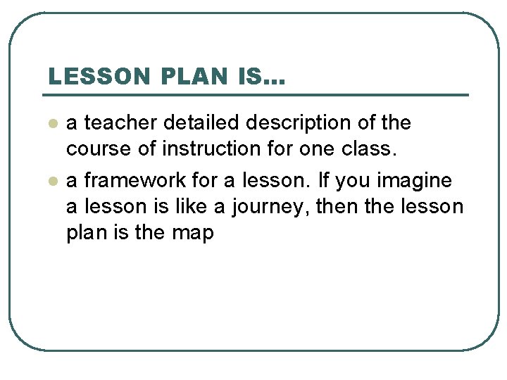 LESSON PLAN IS. . . l l a teacher detailed description of the course