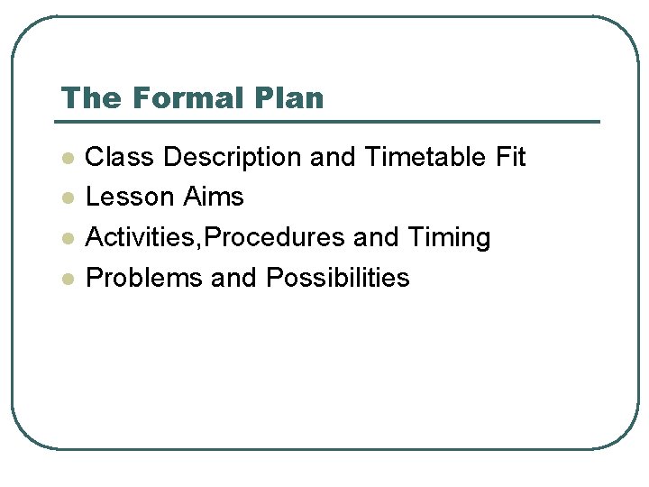 The Formal Plan l l Class Description and Timetable Fit Lesson Aims Activities, Procedures