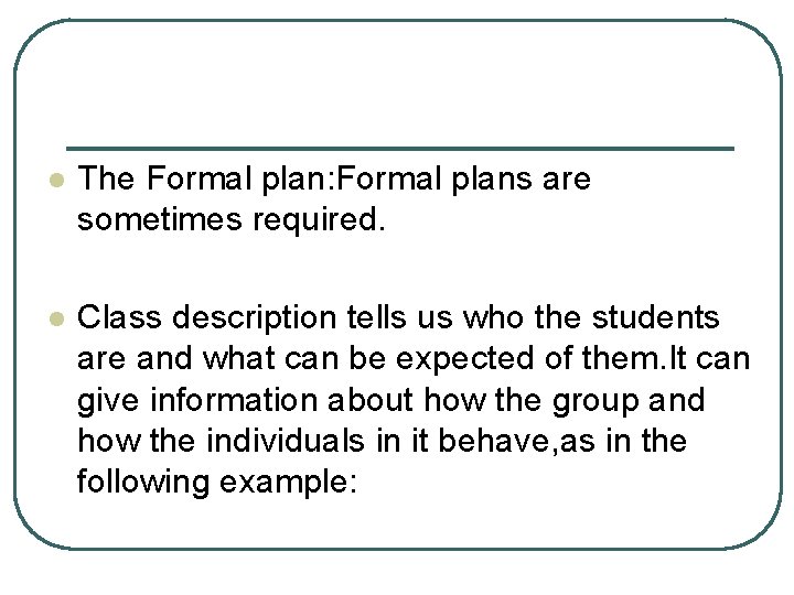 l The Formal plan: Formal plans are sometimes required. l Class description tells us