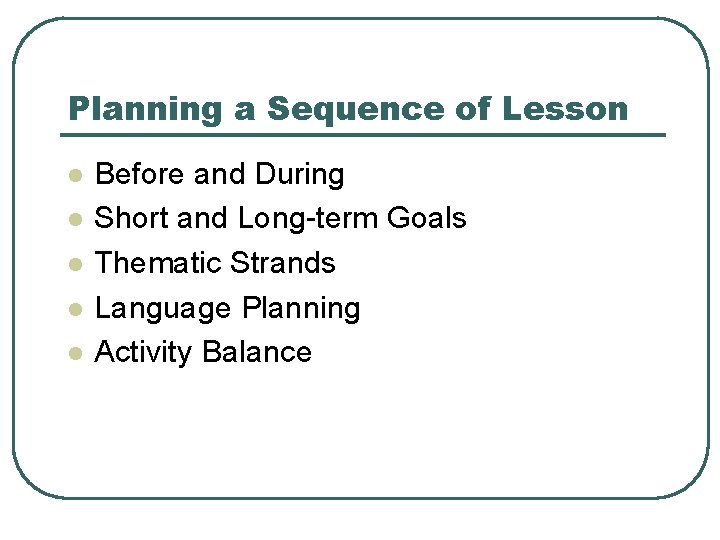 Planning a Sequence of Lesson l l l Before and During Short and Long-term